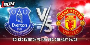 Soi Kèo Everton Vs Man Utd, 03h Ngày 24/02 - Ngoại Hạng Anh